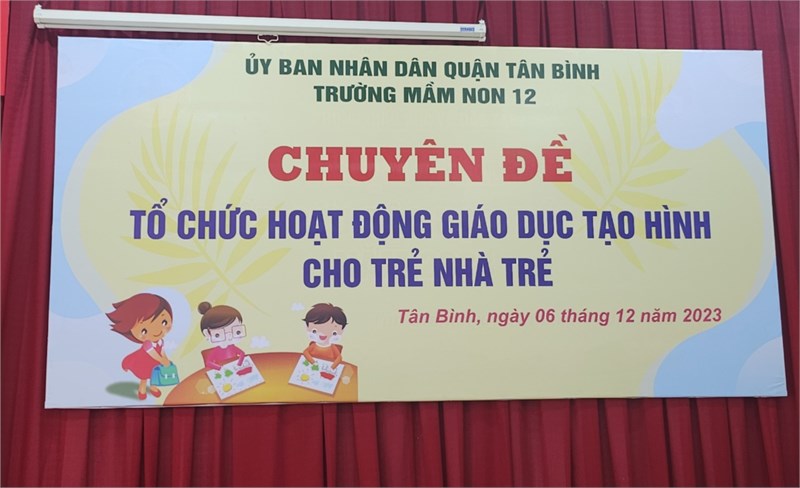 Chuyên đề: “Tổ chức hoạt động giáo dục tạo hình cho trẻ nhà trẻ” tại trường Mầm non 12, quận Tân Bình.