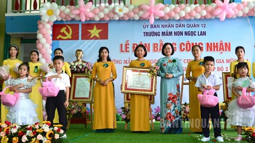 Lễ đón Bằng công nhận Trường Mầm non Ngọc Lan, Quận 12 đạt 
Chuẩn quốc gia mức độ 1 và Kiểm định chất lượng giáo dục cấp độ 2