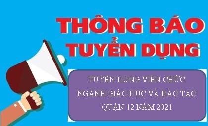 Thông báo tuyển dụng viên chức ngành giáo dục và đào tạo quận 12 năm 2021