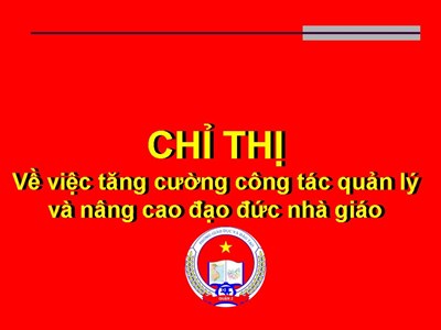 Chỉ thị về việc tăng cường công tác quản lý và nâng cao đạo đức nhà giáo.