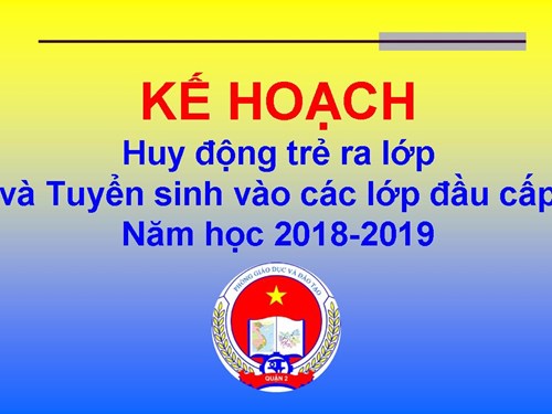 Kế họach huy động trẻ ra lớp và tuyển sinh vào các lớp đầu cấp năm học 2018-2019