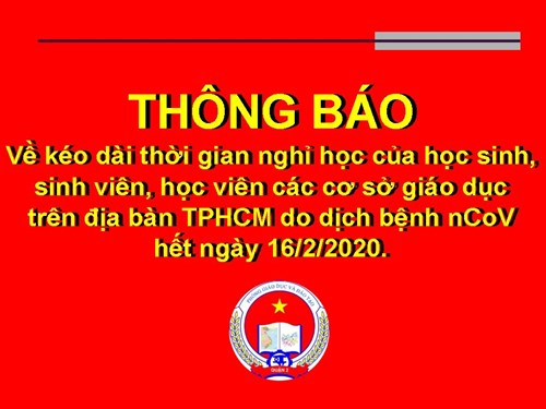 Về kéo dài thời gian nghỉ học của học sinh, sinh viên, học viên các cơ sở giáo dục trên địa bàn Tp.HCM do dịch bệnh nCoV hết ngày 16/2/2020.