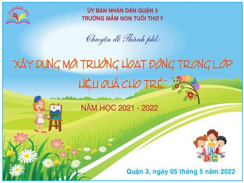 Chuyên đề Thành phố  Xây dựng môi trường hoạt động trong lớp Hiệu quả cho trẻ  của Trường Mầm Non Tuổi Thơ 7