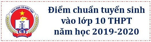 Điểm chuẩn tuyển sinh vào lớp 10 Trung học Phổ thông năm học 2019-2020 (Có điều chỉnh điểm chuẩn trường THPT Nguyễn Hiền)