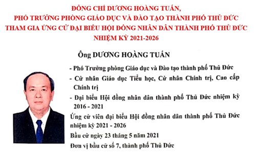 Đồng chí DƯƠNG HOÀNG TUẤN, Phó Trưởng phòng Giáo dục và Đào tạo thành phố Thủ Đức 
tham gia ứng cử Đại biểu Hội đồng Nhân dân Thành phố Thủ Đức nhiệm kỳ 2021-2026