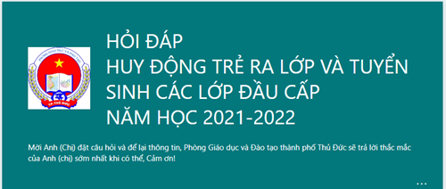 Hỏi - đáp huy động trẻ ra lớp
và tuyển sinh các lớp đầu cấp
năm học 2021 -2022