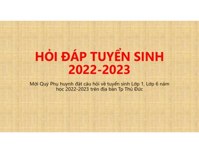 Hỏi đáp tuyển sinh lớp 1, lớp 6 năm học 2022-2023
trên địa bàn thành phố thủ đức