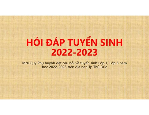Hỏi đáp tuyển sinh lớp 1, lớp 6 năm học 2022-2023
trên địa bàn thành phố thủ đức