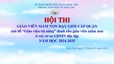 HỘI THI GIÁO VIÊN MẦM NON DẠY GIỎI CẤP QUẬN NĂM HỌC 2024-2025
Chủ đề “Giáo viên tài năng”
dành cho giáo viên mầm non ở các cơ sở GDMN độc lập