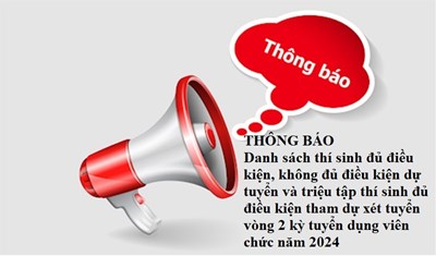 THÔNG BÁO Danh sách thí sinh đủ điều kiện, không đủ điều kiện dự tuyển và triệu tập thí sinh đủ điều kiện tham dự xét tuyển vòng 2 kỳ tuyển dụng viên chức năm 2024
