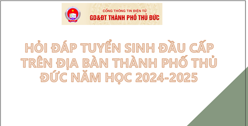 Hỏi đáp tuyển sinh đầu cấp trên địa bàn thành phố thủ đức năm học 2024-2025