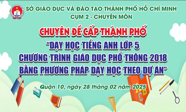 Chuyên đề “Dạy và học Tiếng Anh lớp 5 Chương trình Giáo dục phổ thông 2018 theo phương pháp dạy học theo dự án”